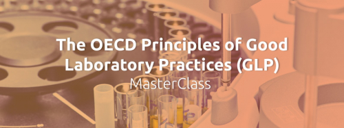 The OECD Principles of Good Laboratory Practices (GLP) MasterClass