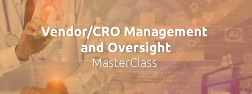 Vendor/CRO Management and Oversight MasterClass